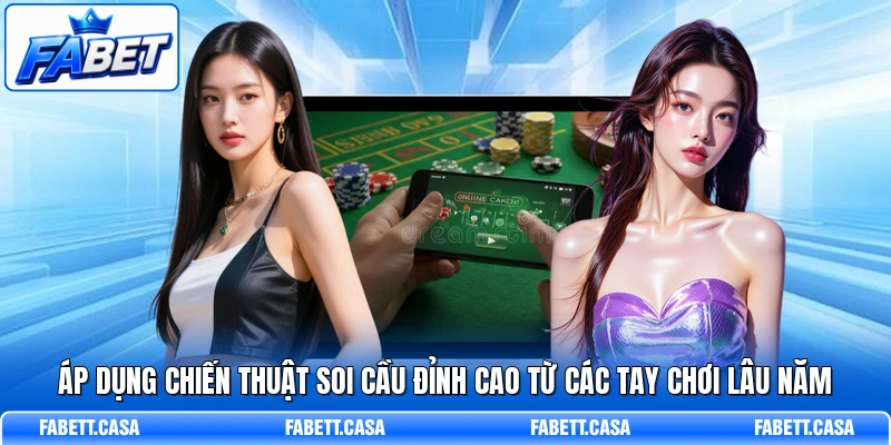 Áp dụng chiến thuật soi cầu đỉnh cao từ các tay chơi lâu năm