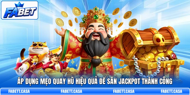 Áp dụng mẹo quay hũ hiệu quả để săn Jackpot thành công