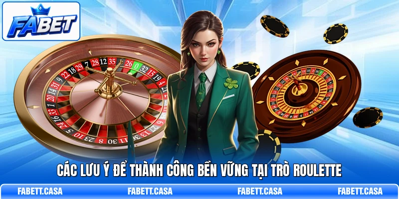 Các lưu ý để thành công bền vững tại trò Roulette