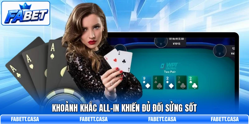 Khoảnh khắc all-in khiến đủ đối sửng sốt