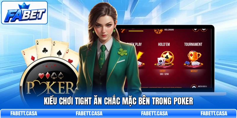 Kiểu chơi tight ăn chắc mặc bên trong Poker