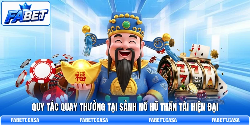 Quy tắc quay thưởng tại sảnh Nổ Hũ Thần Tài hiện đại