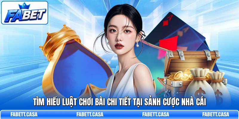 Tìm hiểu luật chơi bài chi tiết tại sảnh cược nhà cái