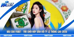 Bầu Cua FABET – Trò Chơi Hấp Dẫn Với Tỷ Lệ Thắng Cao 2026
