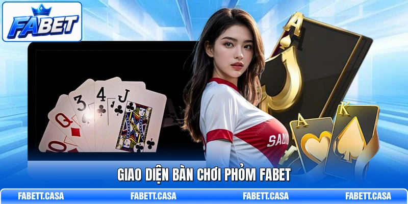 Giao diện bàn chơi Phỏm FABET