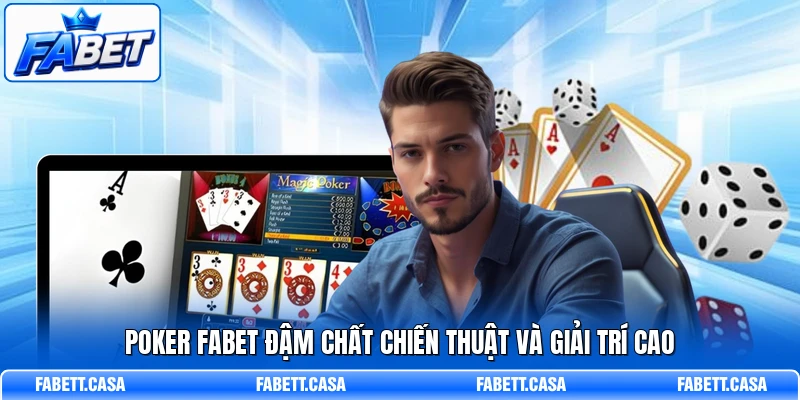 Poker FABET đậm chất chiến thuật và giải trí cao