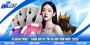 Xì Dách FABET – Sảnh Bài Uy Tín Và Hấp Dẫn Nhất 2026