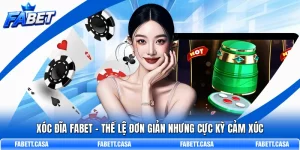Xóc Đĩa FABET - Thể Lệ Đơn Giản Nhưng Cực Kỳ Cảm Xúc